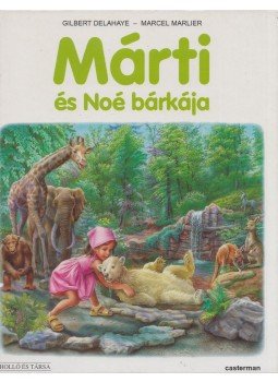 Delahaye, Gilbert, Marlier, Marcel, Marlier, Jean-Louis - Márti és Noé bárkája Delahaye, Gilbert, Marlier, Marcel, Marlier, Jean-Louis - Márti és Noé bárkája, 2006 antikvár könyv