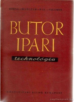 Pál Armand, Salamon Marián, Zóhna György, Hanczár István - Bútoripari technológia Pál Armand, Salamon Marián, Zóhna György, Hanczár István - Bútoripari technológia, 1952 antikvár könyv