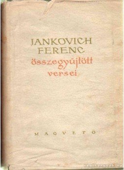 Jankovich Ferenc - Összegyűjtött versek Jankovich Ferenc - Összegyűjtött versek, Budapest 1959 antikvár könyv