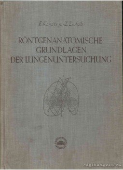 Zsebők Zoltán, Ifj. Kováts Ferenc - Röntgenanatomische Grundlagen der Lungenuntersuchung Zsebők Zoltán, Ifj. Kováts Ferenc - Röntgenanatomische Grundlagen der Lungenuntersuchung, Budapest 1955 antikvár könyv