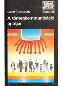 Szekfű András - A tömegkommunikáció új útjai Szekfű András - A tömegkommunikáció új útjai, Budapest 1984 antikvár könyv