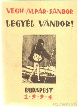 Végh Alpár Sándor - Legyél vándor! Végh Alpár Sándor - Legyél vándor!, null 1994 antikvár könyv