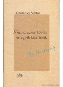 Cholnoky Viktor - Wurmdrucker Tóbiás és egyéb kísértések Cholnoky Viktor - Wurmdrucker Tóbiás és egyéb kísértések, Budapest 1999 antikvár könyv