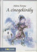 Móra Ferenc - A cinegekirály