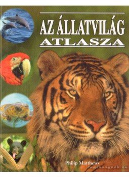 Matthews, Philip - Az állatvilág atlasza Matthews, Philip - Az állatvilág atlasza, 1998 antikvár könyv
