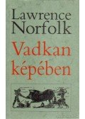 Lawrence Norfolk - Vadkan képében