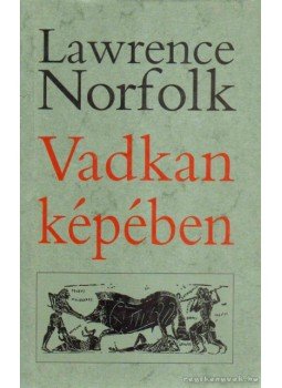Lawrence Norfolk - Vadkan képében Lawrence Norfolk - Vadkan képében, Budapest 2002 antikvár könyv