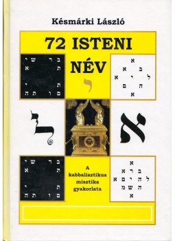 Késmárki László - 72 isteni név - A kabbalisztikus misztika gyakorlata Késmárki László - 72 isteni név - A kabbalisztikus misztika gyakorlata, 2006 antikvár könyv
