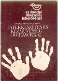 Kardos Mária,Nagy Mari - Játékkészítés és kézművesség óvodásokkal - az óvodai ábrázolás lehetőségei -