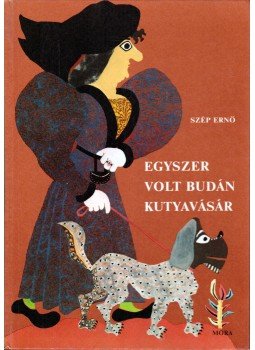 Szép Ernő - Egyszer volt Budán kutyavásár Szép Ernő - Egyszer volt Budán kutyavásár, Budapest 1977 antikvár könyv