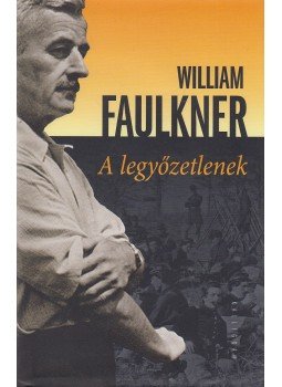 William Faulkner - A legyőzetlenek William Faulkner - A legyőzetlenek, Pozsony 2010 antikvár könyv