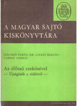 Cserés Miklós dr., Tardos András, Szecskó Tamás - Az élőszó eszközével Cserés Miklós dr., Tardos András, Szecskó Tamás - Az élőszó eszközével, 1969 antikvár könyv