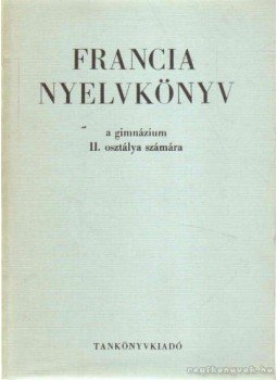 Gergelyi Mihály, Nagyajtósi István - Francia nyelvkönyv I-II. Gergelyi Mihály, Nagyajtósi István - Francia nyelvkönyv I-II., 1973 antikvár könyv