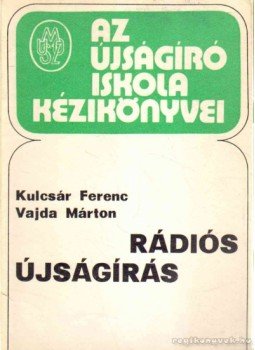 Kulcsár Ferenc, Vajda Márton - Rádiós újságírás Kulcsár Ferenc, Vajda Márton - Rádiós újságírás, Budapest 1978 antikvár könyv