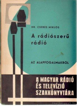 Cserés Miklós dr. - A rádiószerű rádió Cserés Miklós dr. - A rádiószerű rádió, Budapest 1964 antikvár könyv