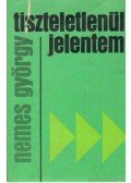 Nemes György - Tiszteletlenül jelentem