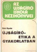 Eck Gyula - Újságíró-etika a gyakorlatban