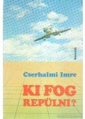 Cserhalmi Imre - Ki fog repülni?