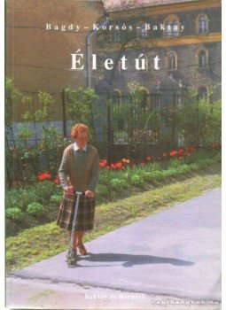 Bagdy Emőke, Baktay Miklós, Korsós Gizella - Életút Bagdy Emőke, Baktay Miklós, Korsós Gizella - Életút, Budapest 2001 antikvár könyv