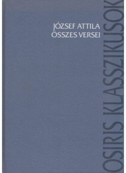 József Attila - József Attila összes versei József Attila - József Attila összes versei, Budapest 2002 antikvár könyv