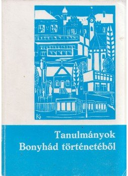 Ettig László, Kolta László, Solymár Imre, Péter László - Tanulmányok Bonyhád történetéből Ettig László, Kolta László, Solymár Imre, Péter László - Tanulmányok Bonyhád történetéből, Bonyhád 1987 antikvár könyv
