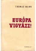 Thomas Mann - Európa, vigyázz!