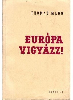 Thomas Mann - Európa, vigyázz! Thomas Mann - Európa, vigyázz!, Budapest 1957 antikvár könyv
