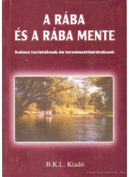 Boda László, Orbán Róbert - A Rába és a Rába mente Boda László, Orbán Róbert - A Rába és a Rába mente, Szombathely 2000 antikvár könyv