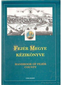 - Fejér megye kézikönyve (Handbook of Fejér County) - Fejér megye kézikönyve (Handbook of Fejér County), 1997 antikvár könyv