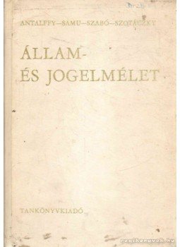 Dr. Szotáczky Mihály, Dr. Antalffy György, Dr. Samu Mihály, Dr. Szabó Imre - Állam- és jogelmélet Dr. Szotáczky Mihály, Dr. Antalffy György, Dr. Samu Mihály, Dr. Szabó Imre - Állam- és jogelmélet, Budapest 1973 antikvár könyv