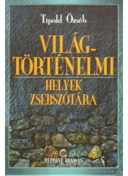 Tipold Özséb - Világtörténelmi helyek zsebszótára Tipold Özséb - Világtörténelmi helyek zsebszótára, Budapest 0 antikvár könyv