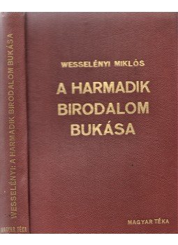 Wesselényi Miklós - A Harmadik Birodalom bukása Wesselényi Miklós - A Harmadik Birodalom bukása, Budapest 1945 antikvár könyv