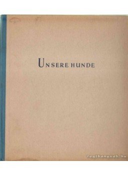 Karfeld, Kurt Peter - Unsere hunde Karfeld, Kurt Peter - Unsere hunde, München 1939 antikvár könyv