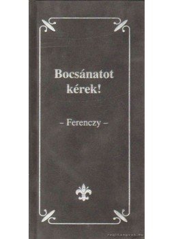 Josef von Ferenczy - Bocsánatot kérek! Josef von Ferenczy - Bocsánatot kérek!, 0 antikvár könyv