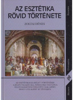 Zoltai Dénes - Az esztétika rövid története Zoltai Dénes - Az esztétika rövid története, 2001 antikvár könyv