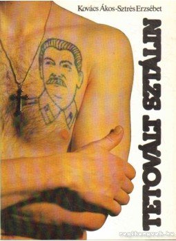 Kovács Ákos, Sztrés Erzsébet - Tetovált Sztálin Kovács Ákos, Sztrés Erzsébet - Tetovált Sztálin, Szeged 1989 antikvár könyv