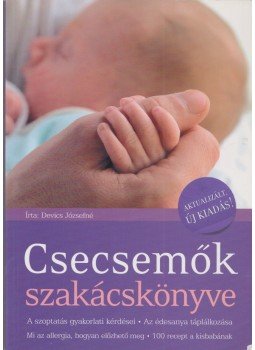 Devics Józsefné - Csecsemők szakácskönyve Devics Józsefné - Csecsemők szakácskönyve, Budapest 2007 antikvár könyv