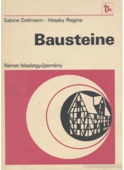 Hessky Regina, Dalmann, Sabine - Bausteine Hessky Regina, Dalmann, Sabine - Bausteine, Budapest 1990 antikvár könyv