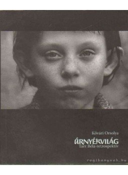 Kővári Orsolya - Árnyékvilág - Tarr Béla-retrospektív Kővári Orsolya - Árnyékvilág - Tarr Béla-retrospektív, Budapest 2012 antikvár könyv