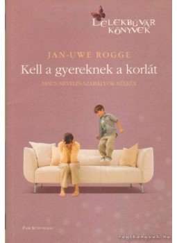 Rogge, Jan-Uwe - Kell a gyereknek a korlát Rogge, Jan-Uwe - Kell a gyereknek a korlát, Budapest 2011 antikvár könyv