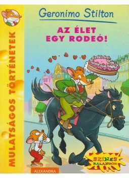 Geronimo Stilton - Az élet egy rodeó! Geronimo Stilton - Az élet egy rodeó!, Pécs 2011 antikvár könyv