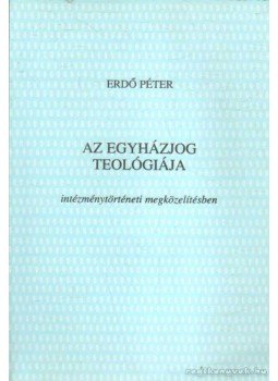 Erdő Péter - Az egyházjog teológiája Erdő Péter - Az egyházjog teológiája, Budapest 1995 antikvár könyv