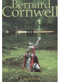 Bernard Cornwell - Excalibur III. - Excalibur Bernard Cornwell - Excalibur III. - Excalibur, Pécs 2010 antikvár könyv