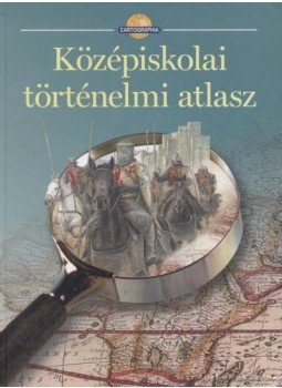 Papp-Váry Árpád, Farkas Zsolt, Foki Tamás, Hidas Gábor, Kereszty Péter, Kutassy Ilona (szerk.), Miklósi László, Neményi Istvánné, Péczi Ernőné, Suara Róbert - Középiskolai történelmi atlasz Papp-Váry Árpád, Farkas Zsolt, Foki Tamás, Hidas Gábor, Kereszty Péter, Kutassy Ilona (szerk.), Miklósi László, Neményi Istvánné, Péczi Ernőné, Suara Róbert - Középiskolai történelmi atlasz, Budapest 2008 antikvár könyv