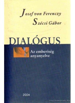 Szécsi Gábor, Josef von Ferenczy - Dialógus Szécsi Gábor, Josef von Ferenczy - Dialógus, Kecskemét 2004 antikvár könyv