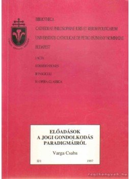 Varga Csaba - Előadások a jogi gondolkodás paradigmáiról Varga Csaba - Előadások a jogi gondolkodás paradigmáiról, Budapest 1997 antikvár könyv
