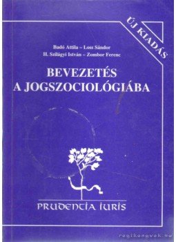 Badó Attila, Loss Sándor, H. Szilágyi István, Zombor Ferenc - Bevezetés a jogszociológiába Badó Attila, Loss Sándor, H. Szilágyi István, Zombor Ferenc - Bevezetés a jogszociológiába, Miskolc 1999 antikvár könyv