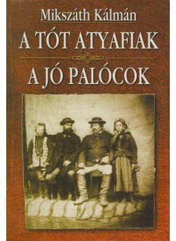 Mikszáth Kálmán - A tót atyafiak / A jó palócok Mikszáth Kálmán - A tót atyafiak / A jó palócok, 0 antikvár könyv