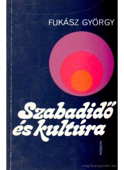Fukász György - Szabadidő és kultúra Fukász György - Szabadidő és kultúra, 1988 antikvár könyv