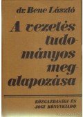 Bene László Dr. - A vezetés tudományos megalapozása